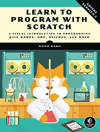 Learn to Program with Scratch: A Visual Introduction Programming Games, Art, Science, and Math