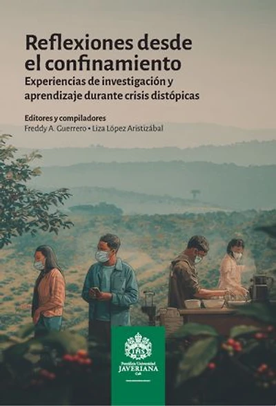 Reflexiones desde el confinamiento: Experiencias de investigación y aprendizaje durante crisis distópicas