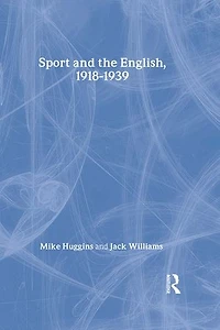 Sport and the English, 1918-1939: Between the Wars