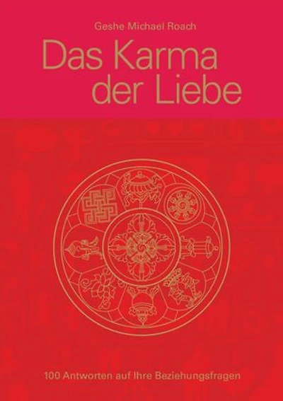Das Karma der Liebe: 100 Beziehungsfragen. 100 Antworten aus den alten tibetischen Weisheiten