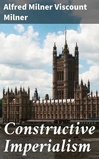 Constructive Imperialism: Enriched edition. Exploring the Ethical Implications of Imperialism in the Victorian Era