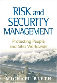 Risk and Security Management: Protecting People Sites Worldwide