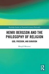 Henri Bergson and the Philosophy of Religion: God, Freedom, Duration