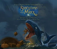 The Curious Maxx Series - Presents StoryTime with Maxx: Featuring Jonah and the Whale with the Blue Nose and Silver Tail
