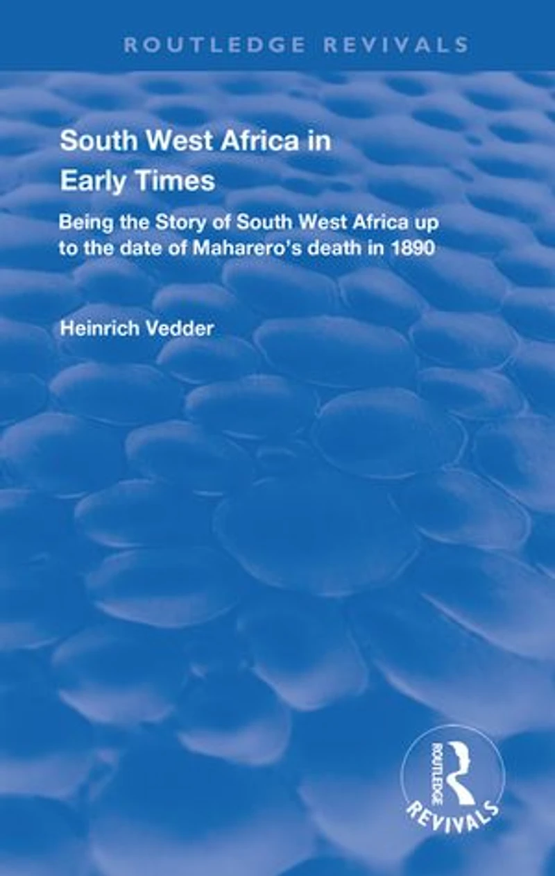 South West Africa Early Times: Being the Story of up to Date Maharero's Death 1890