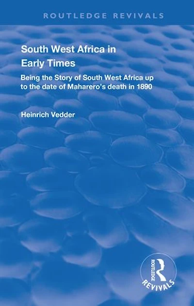 South West Africa Early Times: Being the Story of up to Date Maharero's Death 1890