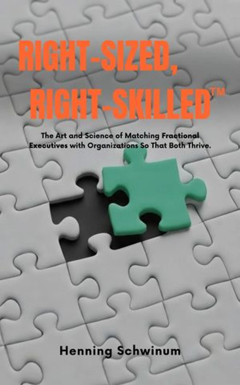 Right-Sized, Right-Skilled: The Art and Science of Matching Fractional Executives with Organizations So That Both Thrive
