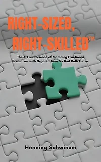 Right-Sized, Right-Skilled: The Art and Science of Matching Fractional Executives with Organizations So That Both Thrive