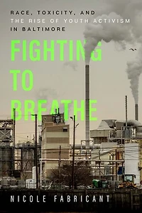 Fighting To Breathe: Race, Toxicity, And The Rise Of Youth Activism Baltimore