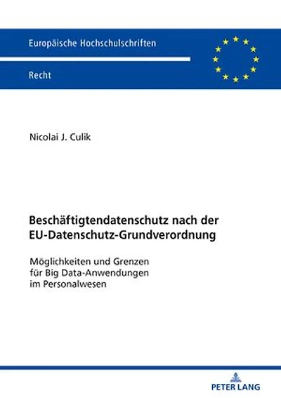 Beschaeftigtendatenschutz nach der EU-Datenschutz-Grundverordnung: Moeglichkeiten und Grenzen fuer Big Data-Anwendungen im Personalwesen