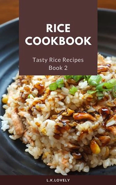 Rice Cookbook: Tasty Rice Recipes Book 2