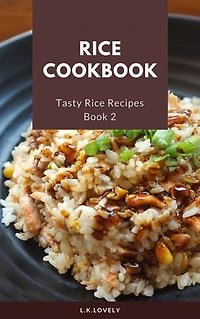 Rice Cookbook: Tasty Rice Recipes Book 2