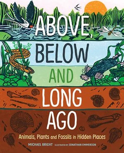 Above, Below and Long Ago: Animals, Plants Fossils Hidden Places