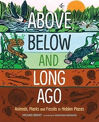 Above, Below and Long Ago: Animals, Plants Fossils Hidden Places