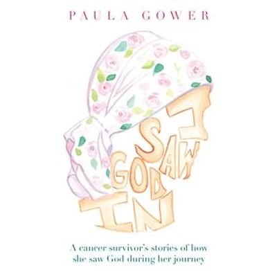 I Saw God In: A Cancer Survivor's Stories of How She During Her Journey