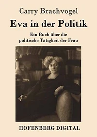 Eva der Politik: Ein Buch über die politische Tätigkeit Frau
