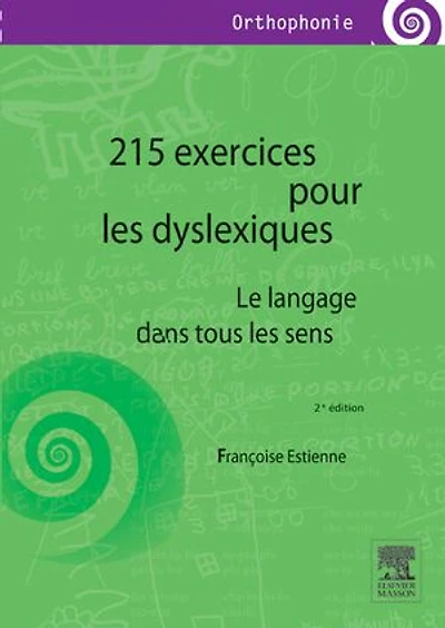 215 exercices pour les dyslexiques: Le langage dans tous les sens