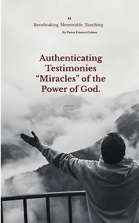 Authenticating Testimonies “Miracles” through the Power of God.