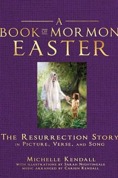 A Book of Mormon Easter: The Resurrection Story in Picture, Verse, and Song