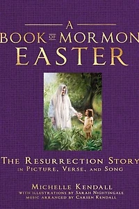A Book of Mormon Easter: The Resurrection Story in Picture, Verse, and Song