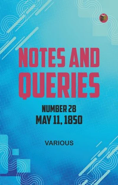 Notes and Queries, Number 28, May 11, 1850
