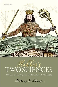 Hobbes Two Sciences: Politics, Geometry, and the Structure of Philosophy