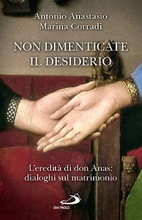 Non dimenticate il desiderio: L'eredità di don Anas: dialoghi sul matrimonio