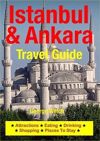 Istanbul & Ankara Travel Guide: Attractions, Eating, Drinking, Shopping & Places To Stay