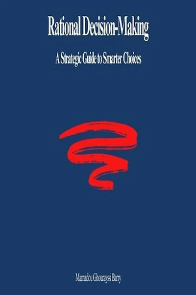 Rational Decision-Making: A Strategic Guide to Smarter Choices