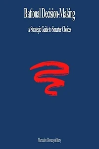 Rational Decision-Making: A Strategic Guide to Smarter Choices
