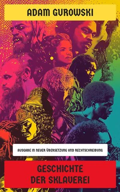 Geschichte der Sklaverei: Ausgabe in neuer Übersetzung und Rechtschreibung