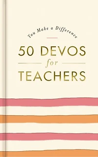 50 Devos for Teachers: A 50-Day Devotional – the Perfect Appreciation Gift or Encouraging Present Teacher Educator Your Life