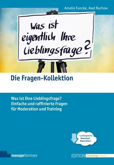 Die Fragen-Kollektion: Was ist Ihre Lieblingsfrage? Einfache und raffinierte Fragen für Moderation und Training