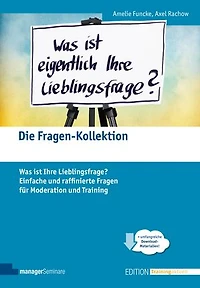 Die Fragen-Kollektion: Was ist Ihre Lieblingsfrage? Einfache und raffinierte Fragen für Moderation und Training