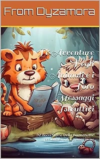 Le Avventure Degli Animali e i Loro Messaggi Istruttivi: 20 Brevi Storie Della Buonanotte per Bambini dai 3 anni in su