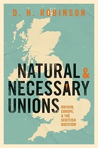 Natural and Necessary Unions: Britain, Europe, the Scottish Question