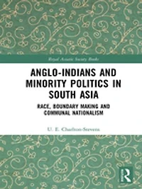 Anglo-indians And Minority Politics South Asia: Race, Boundary Making Communal Nationalism