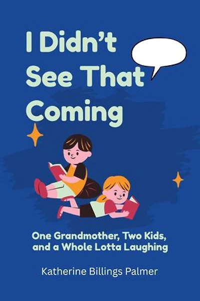 I Didn't See That Coming: One Grandmother, Two Kids, and a Whole Lotta Laughing