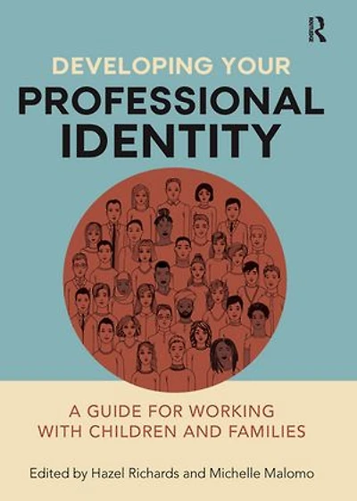 Developing Your Professional Identity: A Guide For Working With Children And Families