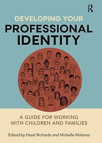 Developing Your Professional Identity: A Guide For Working With Children And Families
