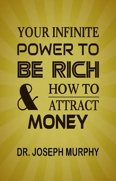 Your Infinite Power To Be Rich & How To Attract Money
