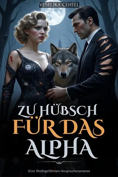 Zu hübsch für das Alpha: Eine Wolfsgefährten-Anspruchsromanze