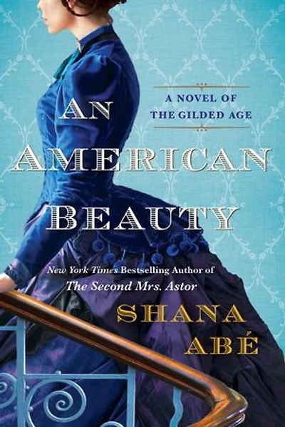 An American Beauty: A Novel of the Gilded Age Inspired by True Story Arabella Huntington Who Became Richest Woman Country