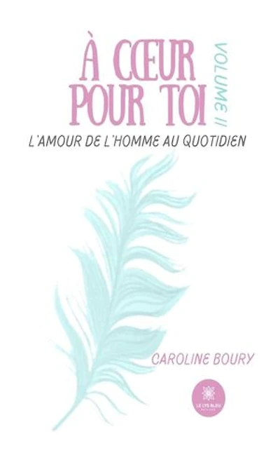 À coeur pour toi: L'amour de l'Homme au quotidien: Volume II