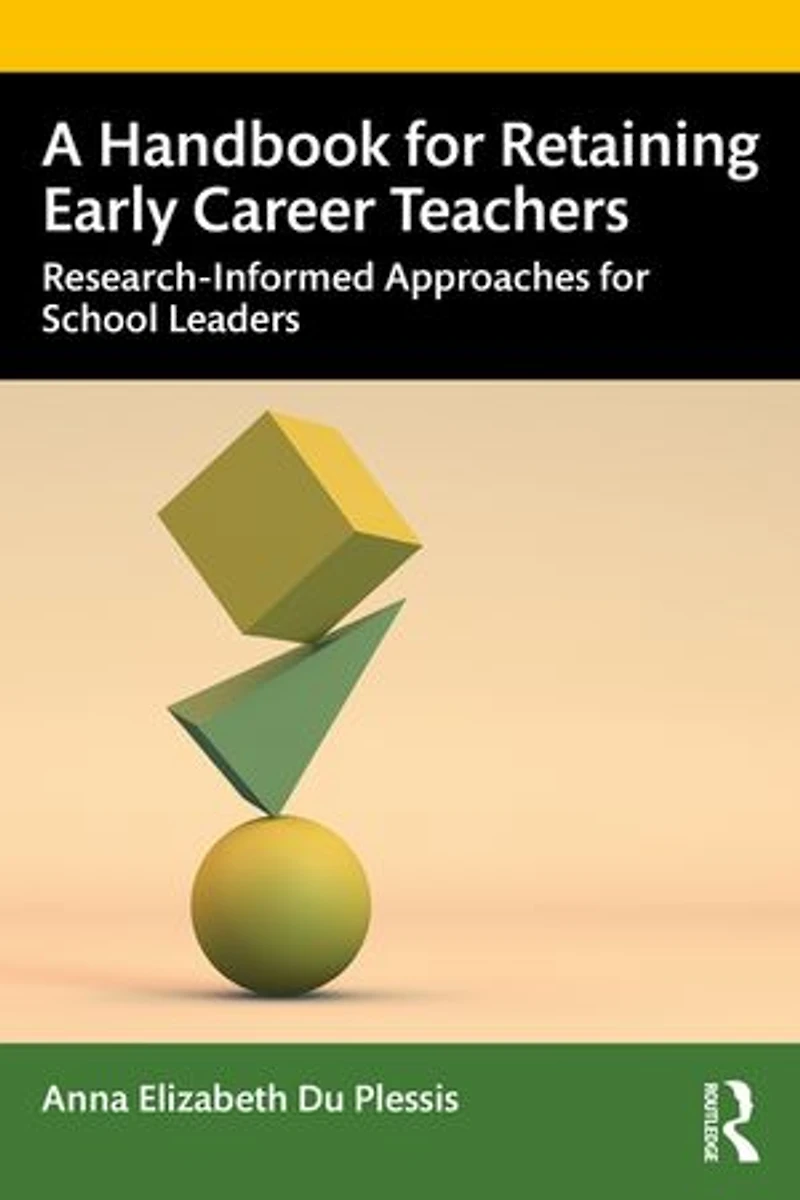 A Handbook for Retaining Early Career Teachers: Research-Informed Approaches School Leaders