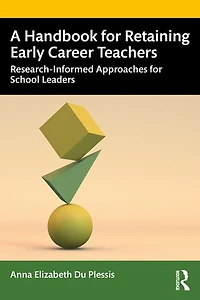 A Handbook for Retaining Early Career Teachers: Research-Informed Approaches School Leaders