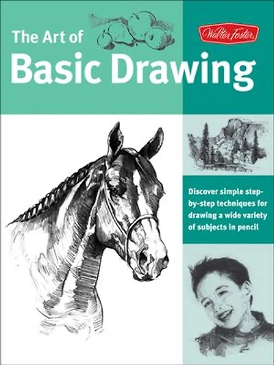 Art of Basic Drawing: Simple step-by-step techniques for drawing a variety subjects graphite pencil