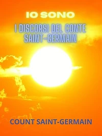 IO SONO (Tradotto): I Discorsi del conte Saint-Germain