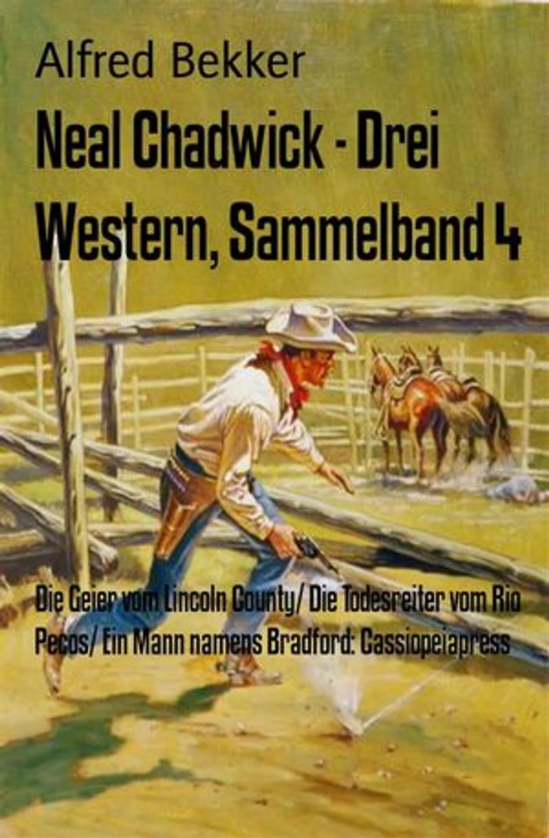 Neal Chadwick - Drei Western, Sammelband 4: Die Geier vom Lincoln County/ Die Todesreiter vom Rio Pecos/ Ein Mann namens Bradford: Cassiopeiapress