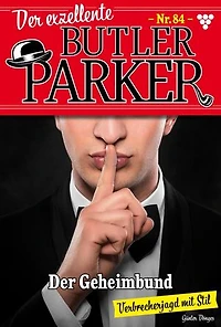 Der Geheimbund: Der exzellente Butler Parker 84 – Kriminalroman